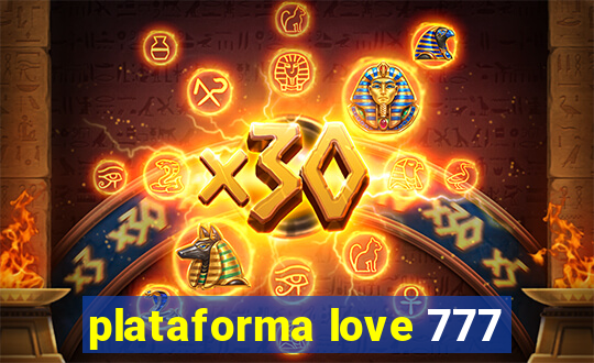plataforma love 777